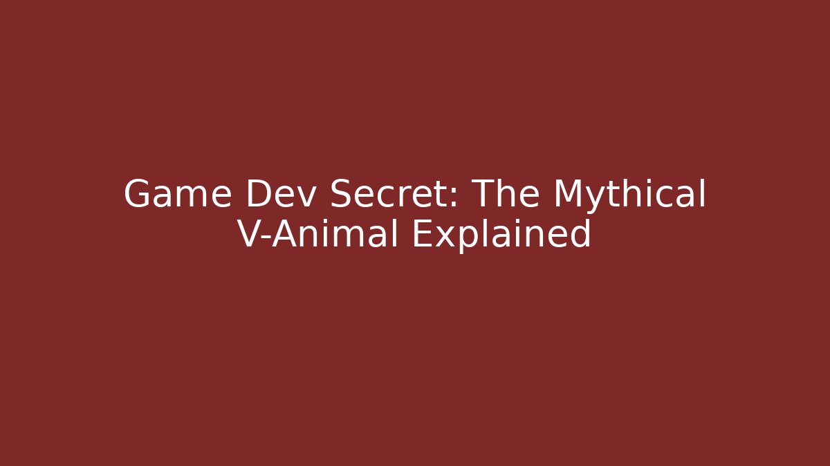 Game Dev Secret: The Mythical V-Animal Explained
