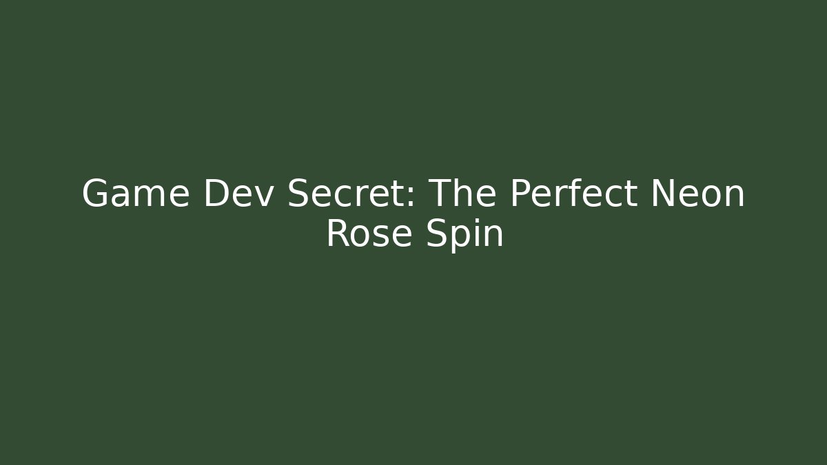 Game Dev Secret: The Perfect Neon Rose Spin - Critter Realm