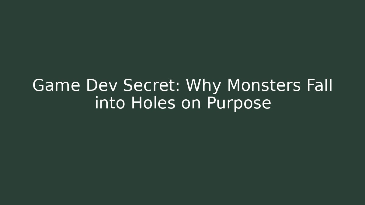 Game Dev Secret: Why Monsters Fall into Holes on Purpose