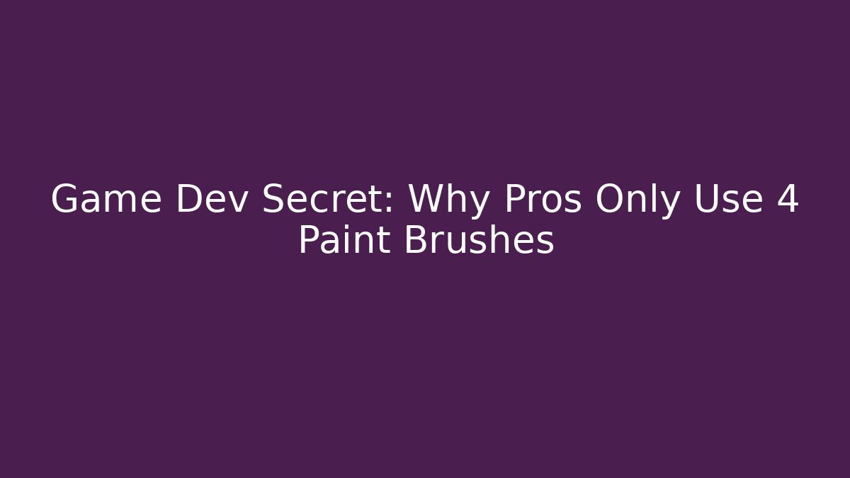 Game Dev Secret: Why Pros Only Use 4 Paint Brushes