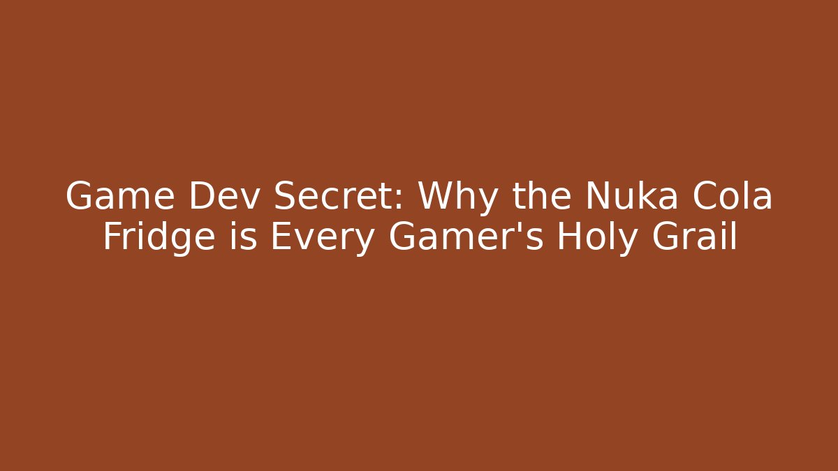 Game Dev Secret: Why the Nuka Cola Fridge is Every Gamer's Holy Grail