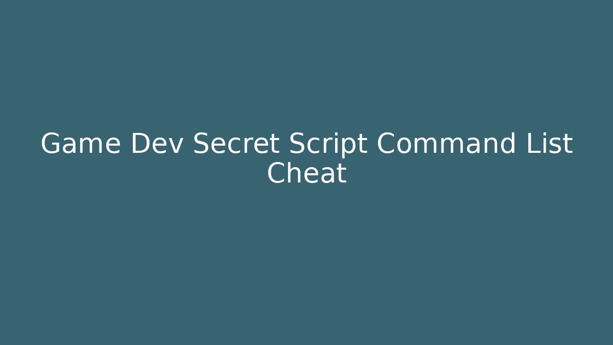 Game Dev Secret Script Command List Cheat