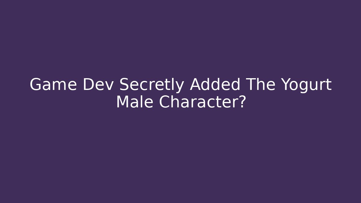 Game Dev Secretly Added The Yogurt Male Character?