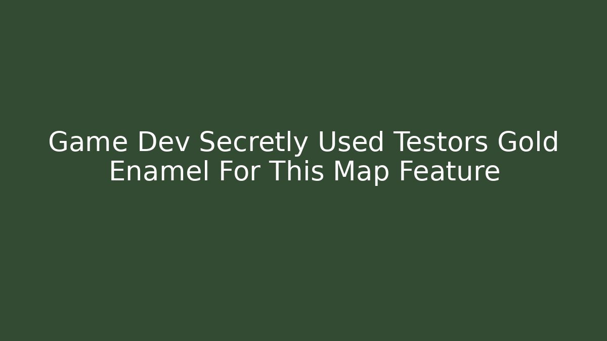 Game Dev Secretly Used Testors Gold Enamel For This Map Feature