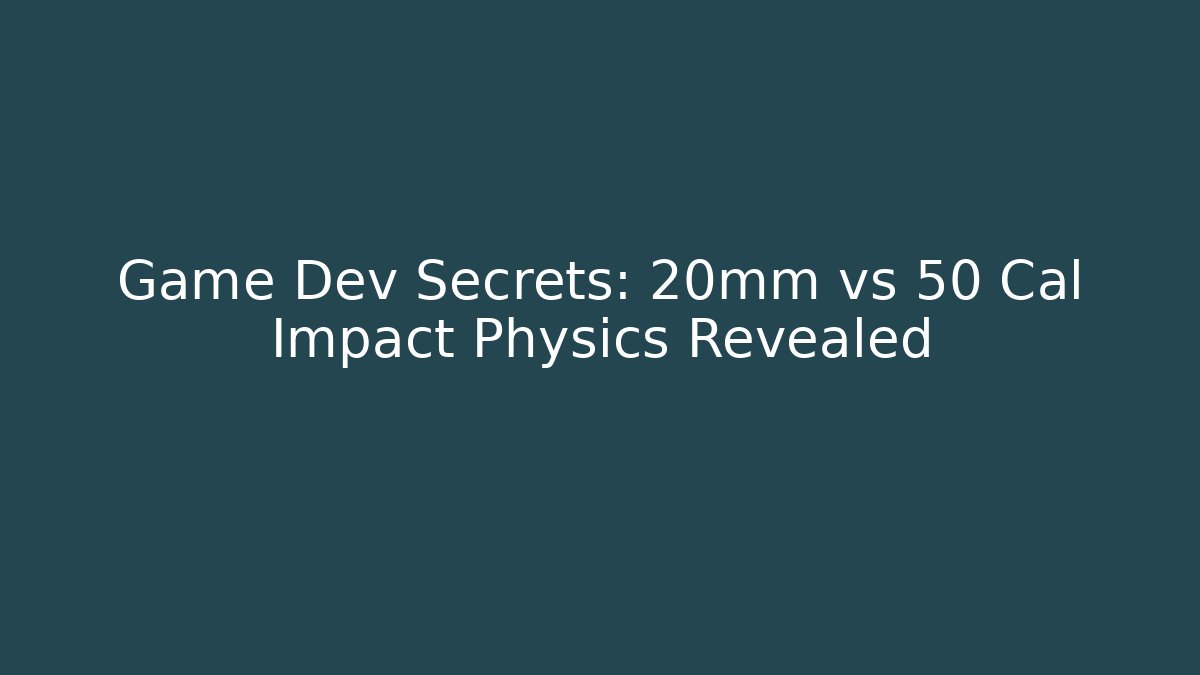 Game Dev Secrets: 20mm vs 50 Cal Impact Physics Revealed - Critter Realm