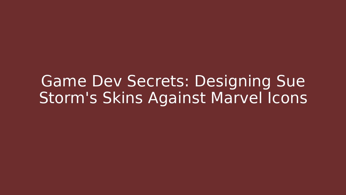 Game Dev Secrets: Designing Sue Storm’s Skins Against Marvel Icons