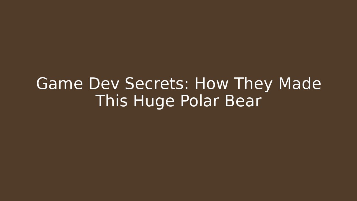 Game Dev Secrets: How They Made This Huge Polar Bear