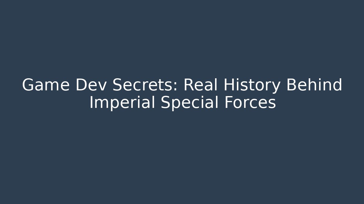 Game Dev Secrets: Real History Behind Imperial Special Forces