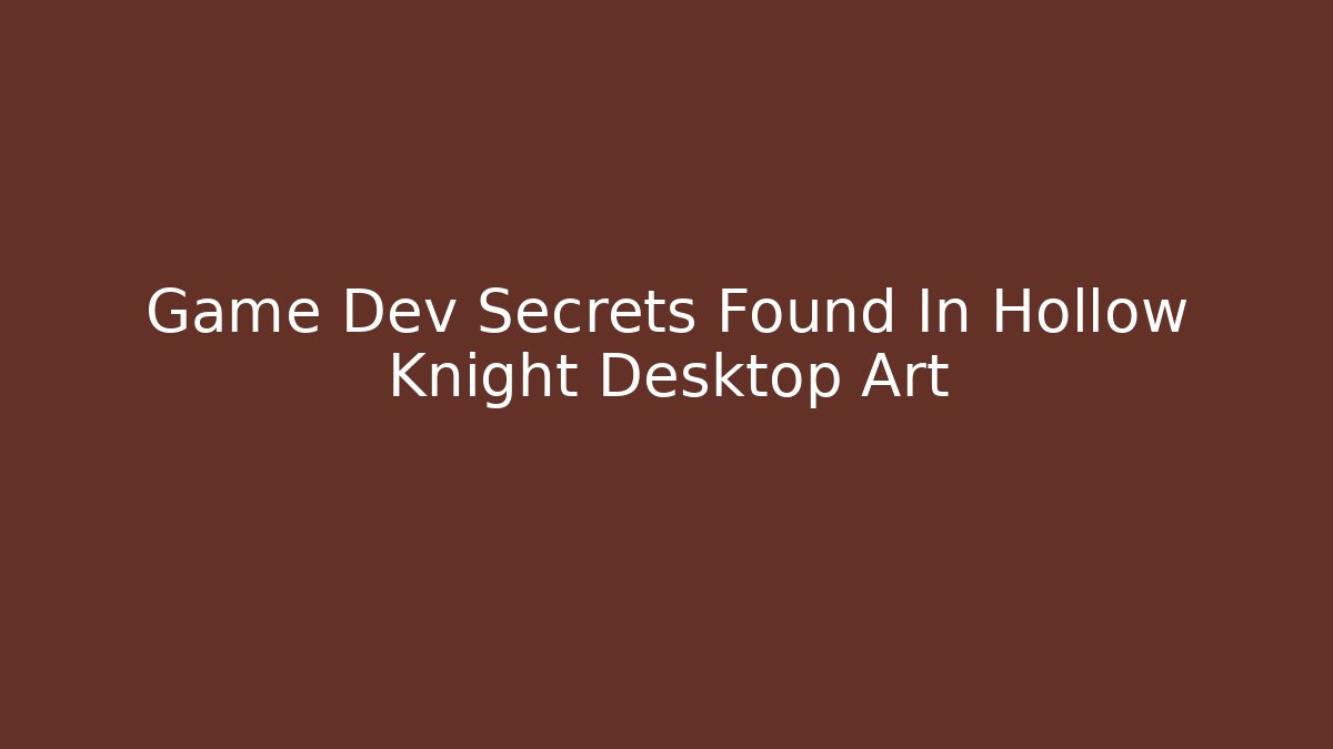 Game Dev Secrets Found In Hollow Knight Desktop Art - Critter Realm
