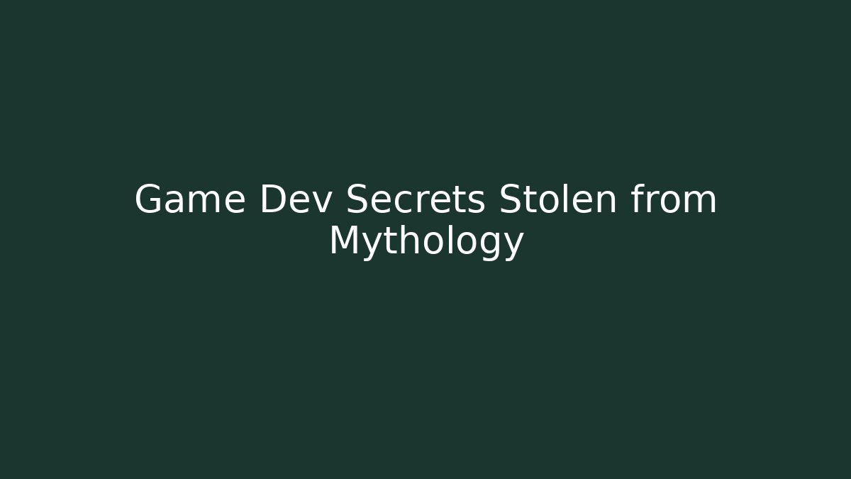 Game Dev Secrets Stolen from Mythology