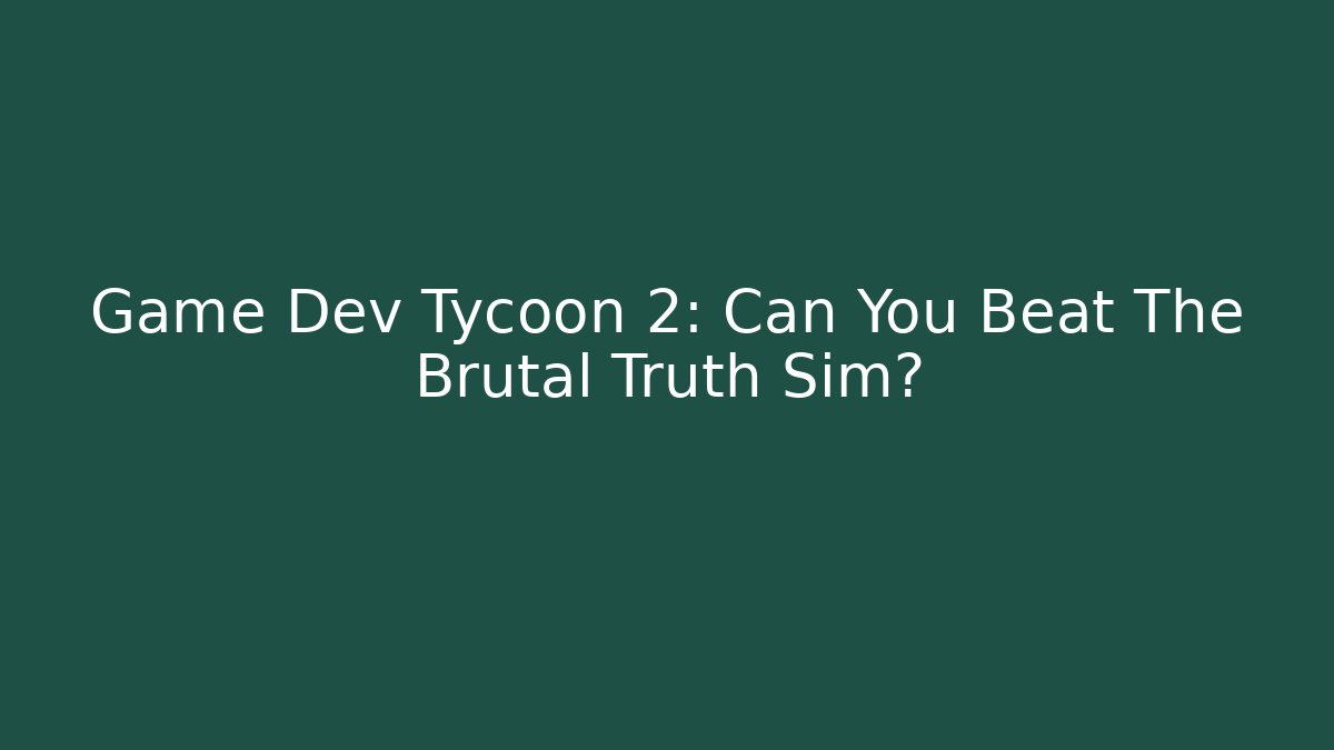 Game Dev Tycoon 2: Can You Beat The Brutal Truth Sim? - Critter Realm