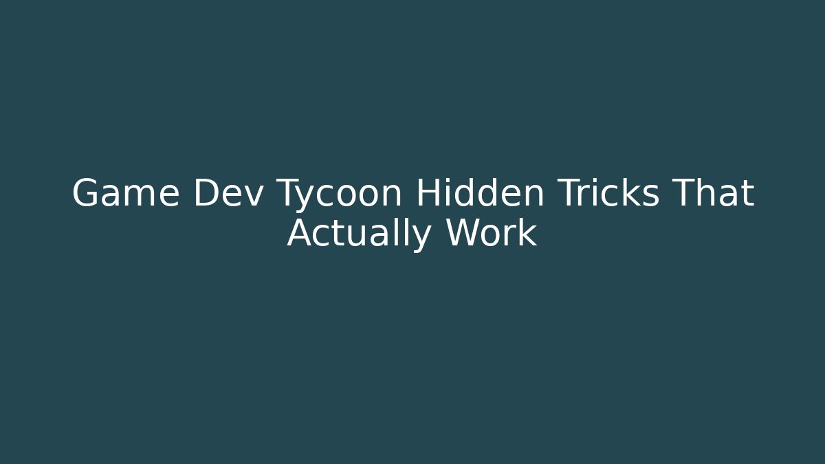 Game Dev Tycoon Hidden Tricks That Actually Work