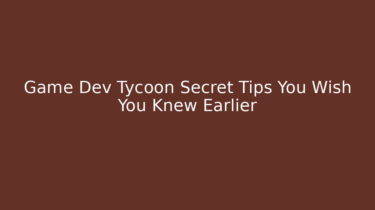 Game Dev Tycoon Secret Tips You Wish You Knew Earlier