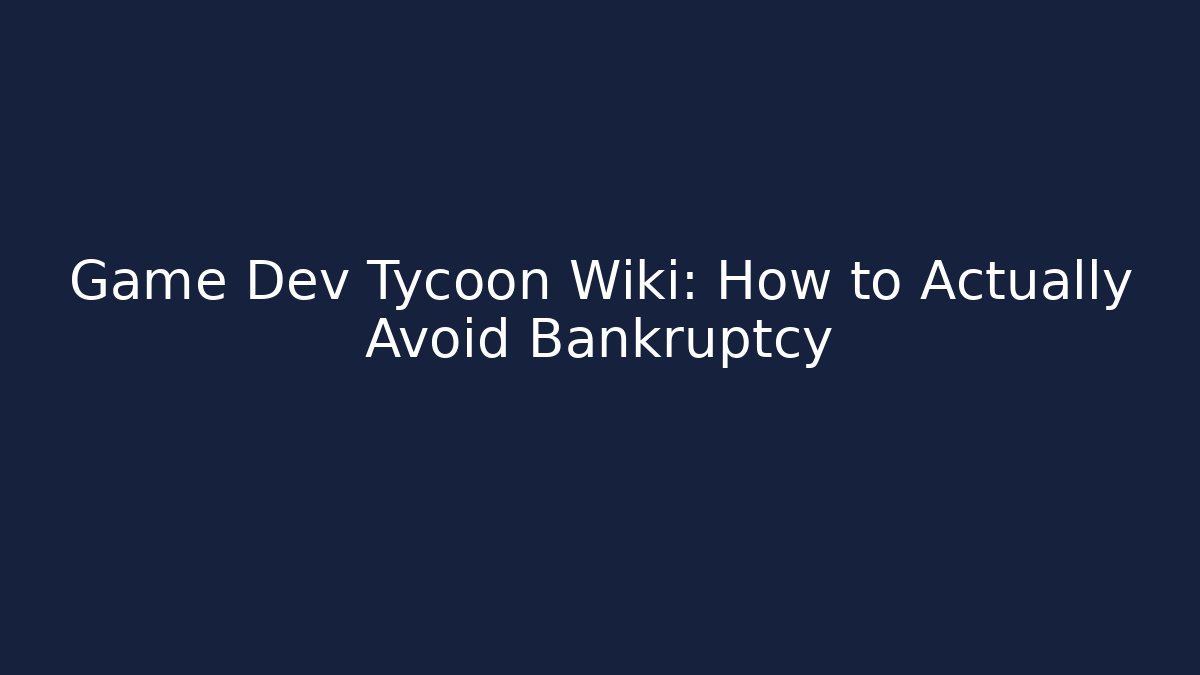 Game Dev Tycoon Wiki: How to Actually Avoid Bankruptcy