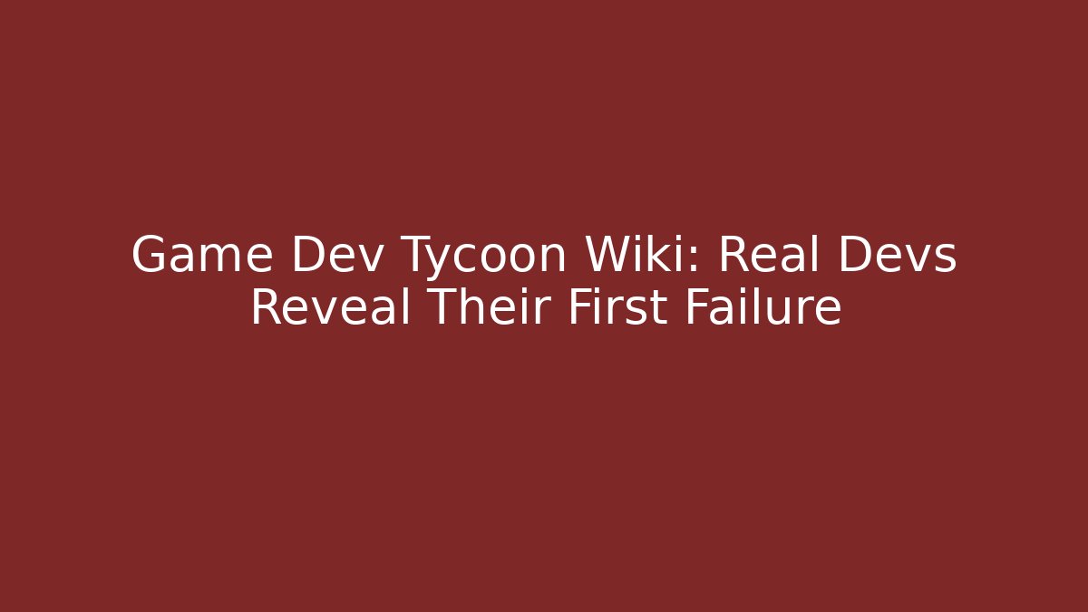 Game Dev Tycoon Wiki: Real Devs Reveal Their First Failure - Critter Realm