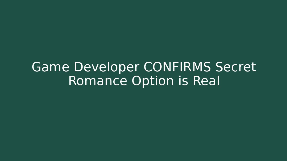Game Developer CONFIRMS Secret Romance Option is Real