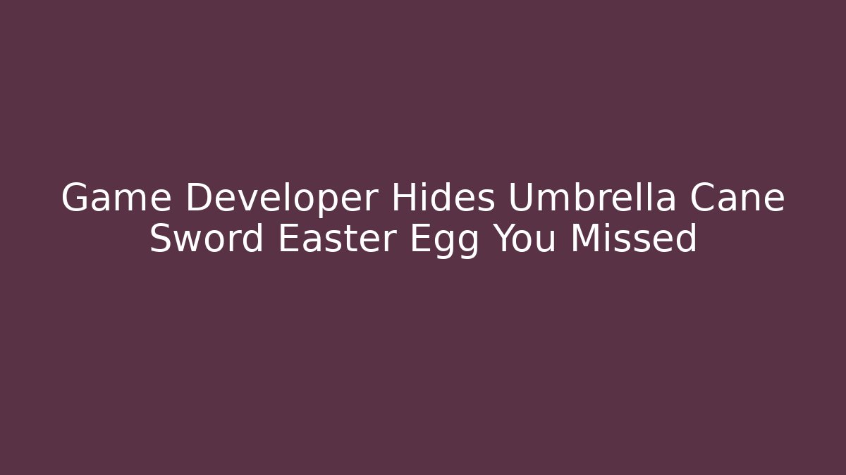 Game Developer Hides Umbrella Cane Sword Easter Egg You Missed - Critter Realm