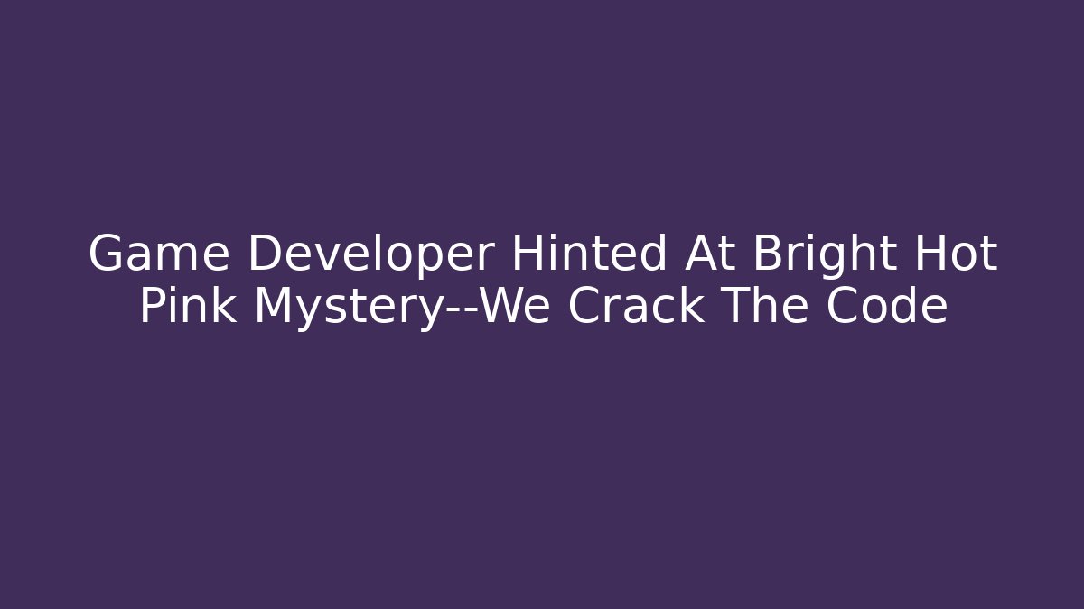Game Developer Hinted At Bright Hot Pink Mystery—We Crack The Code