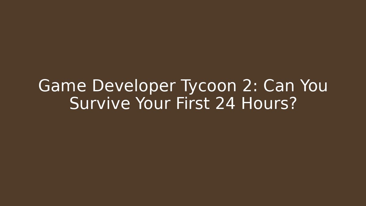 Game Developer Tycoon 2: Can You Survive Your First 24 Hours? - Critter Realm