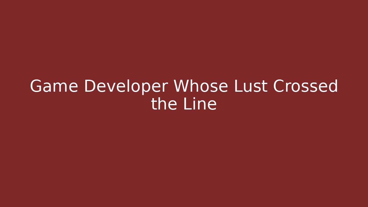 Game Developer Whose Lust Crossed the Line - Critter Realm