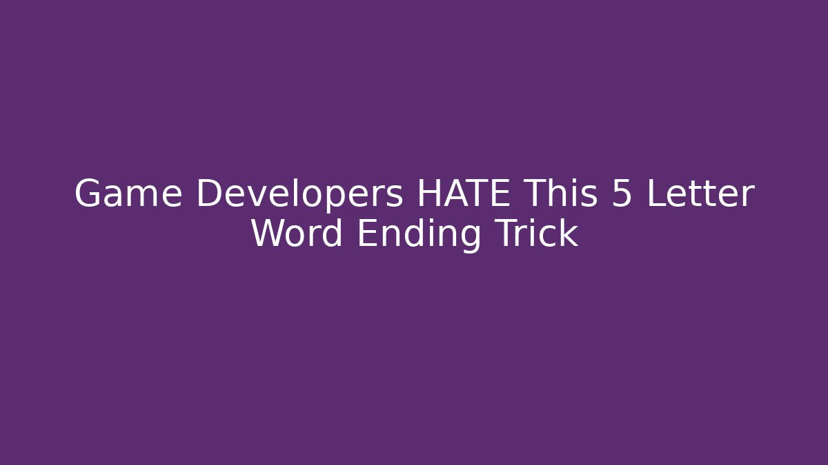 Game Developers HATE This 5 Letter Word Ending Trick