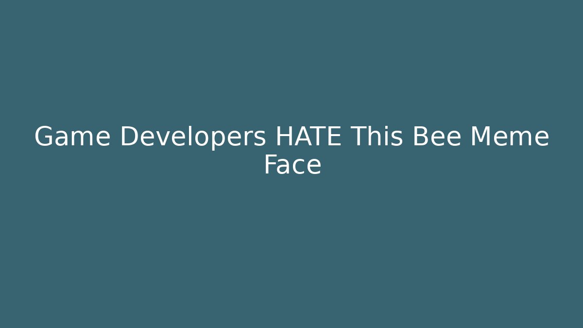 Game Developers HATE This Bee Meme Face