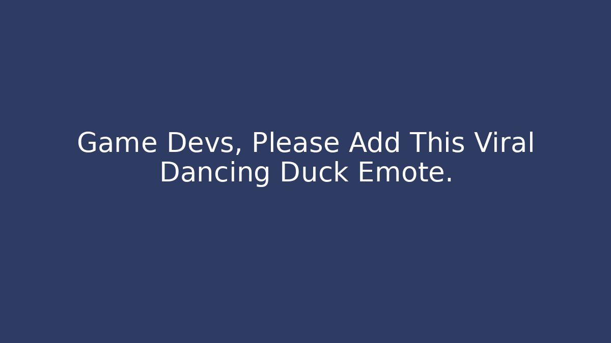 Game Devs, Please Add This Viral Dancing Duck Emote.