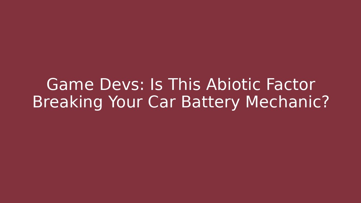 Game Devs: Is This Abiotic Factor Breaking Your Car Battery Mechanic? - Critter Realm