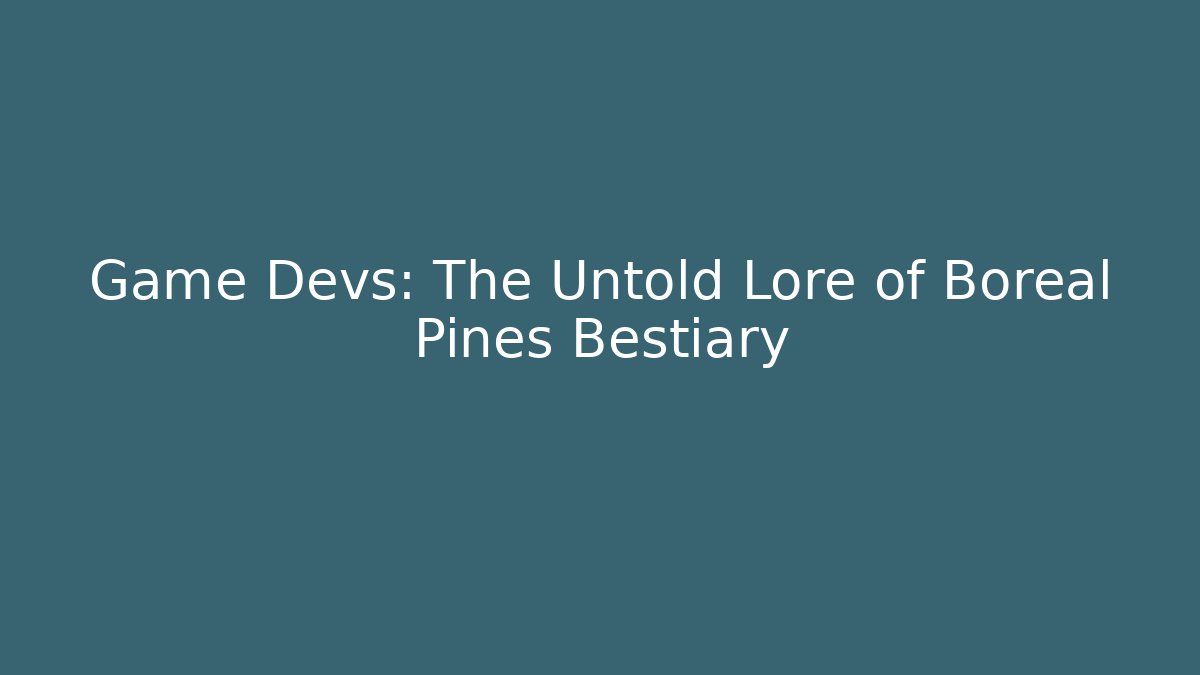 Game Devs: The Untold Lore of Boreal Pines Bestiary - Critter Realm