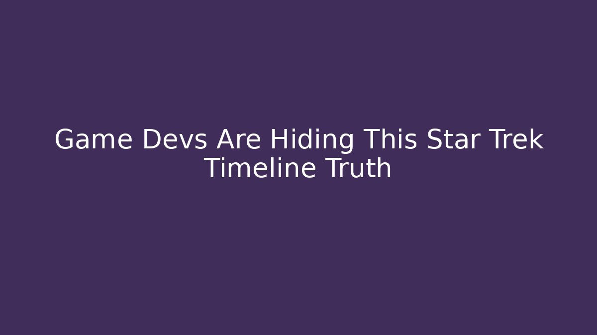 Game Devs Are Hiding This Star Trek Timeline Truth
