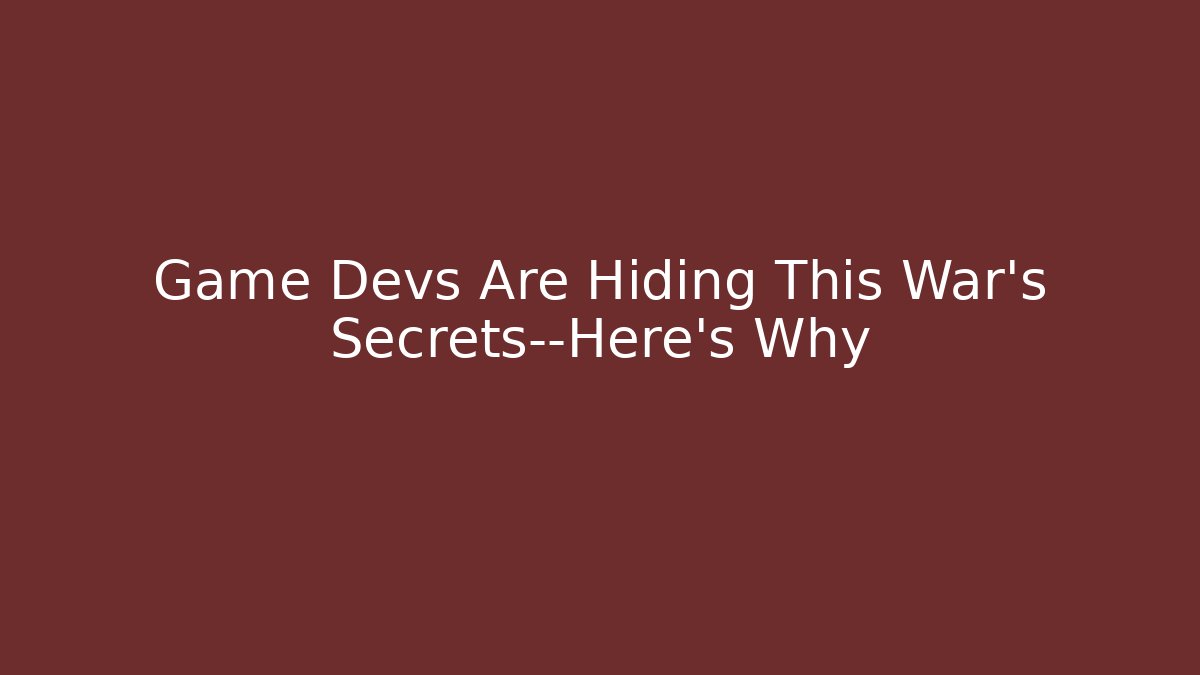 Game Devs Are Hiding This War's Secrets—Here's Why - Critter Realm