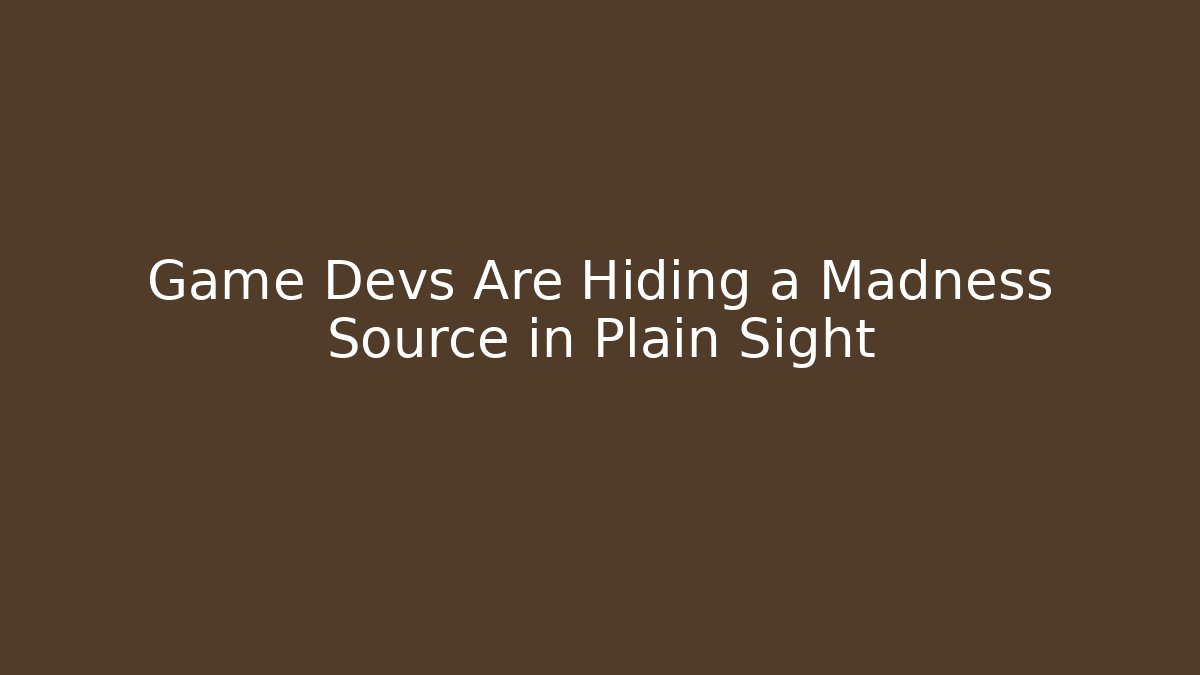 Game Devs Are Hiding a Madness Source in Plain Sight