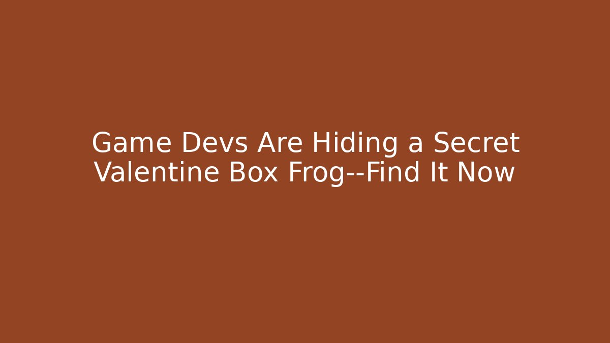 Game Devs Are Hiding a Secret Valentine Box Frog—Find It Now