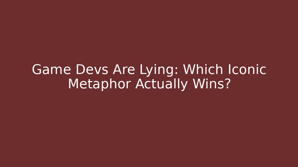 Game Devs Are Lying: Which Iconic Metaphor Actually Wins?