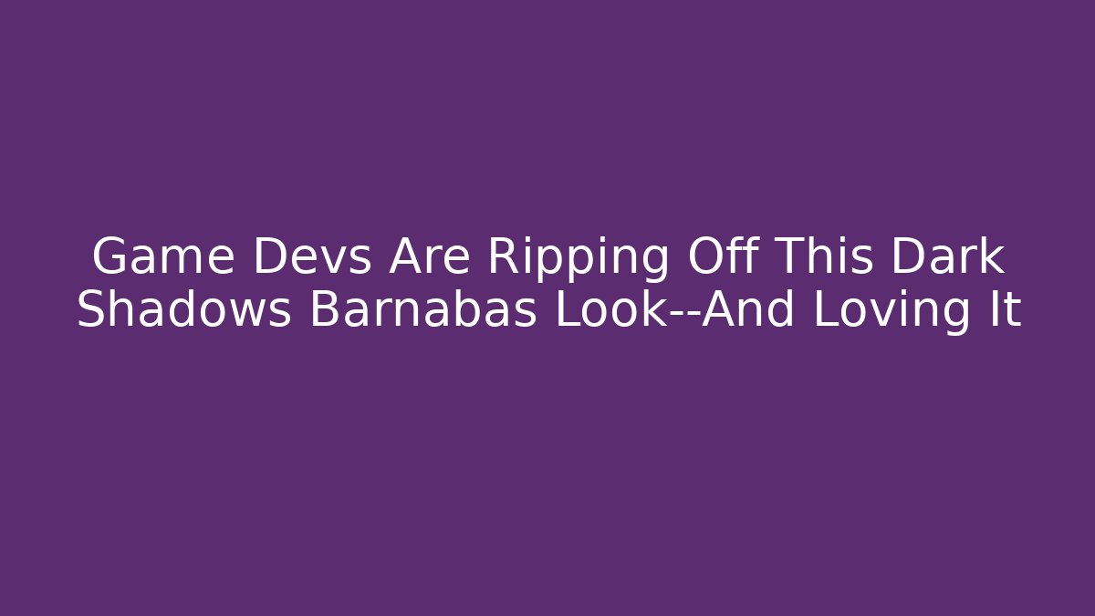 Game Devs Are Ripping Off This Dark Shadows Barnabas Look—And Loving It