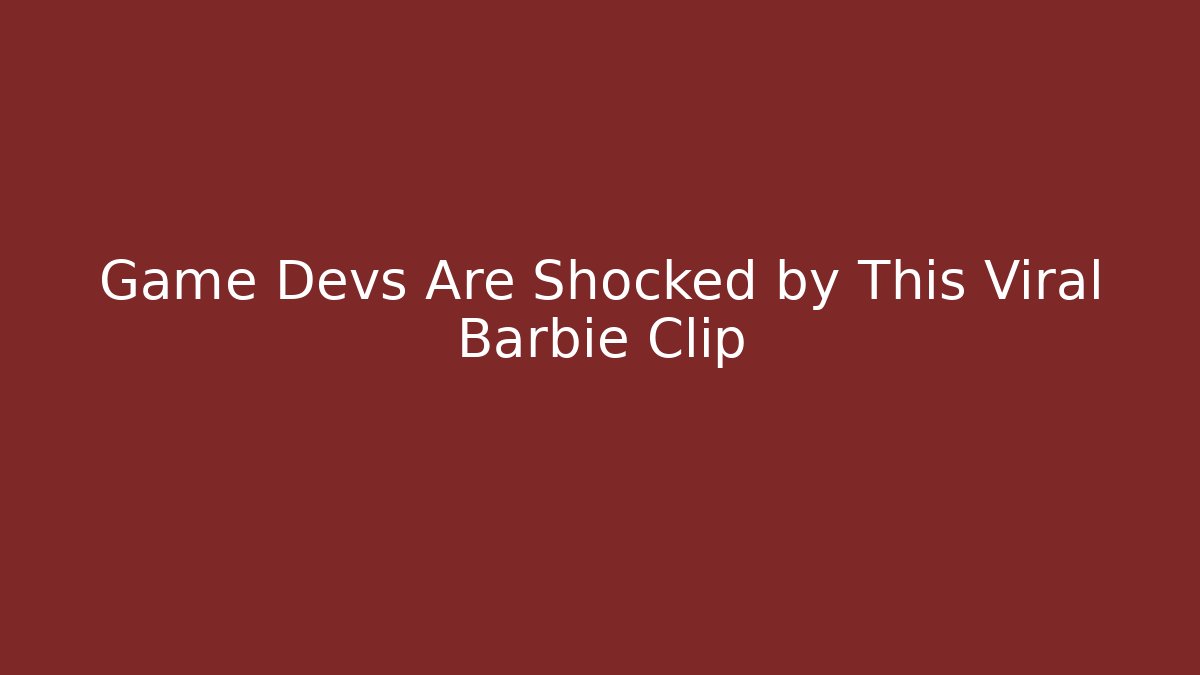 Game Devs Are Shocked by This Viral Barbie Clip