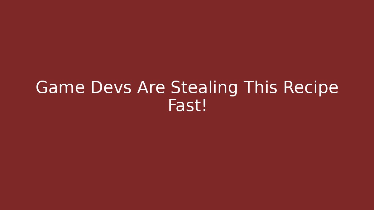 Game Devs Are Stealing This Recipe Fast!
