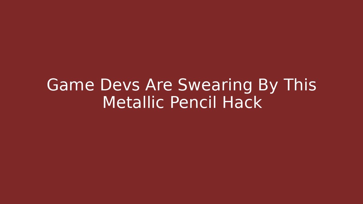 Game Devs Are Swearing By This Metallic Pencil Hack