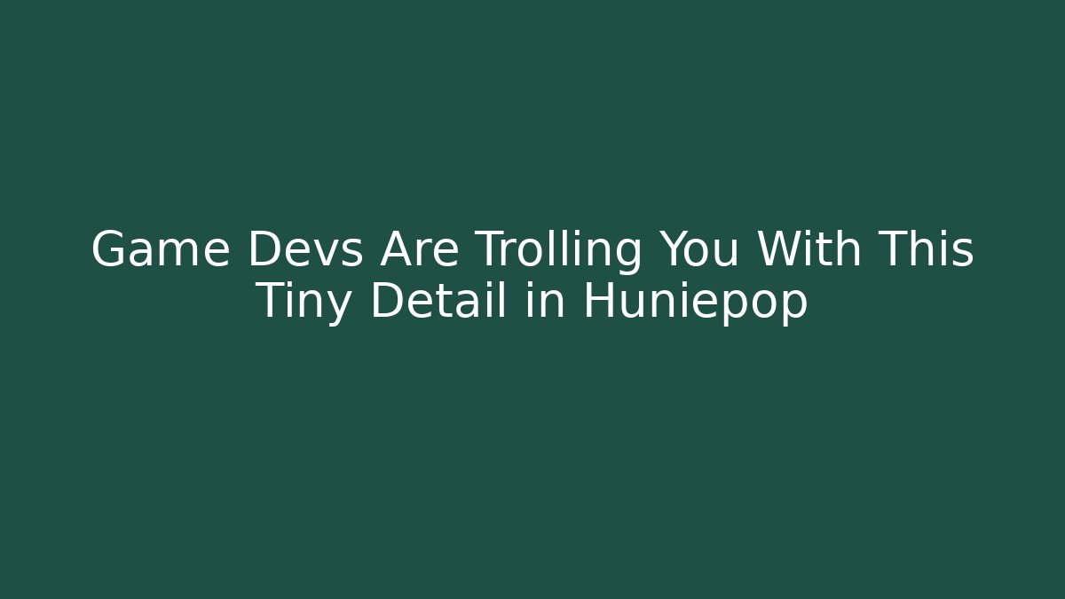 Game Devs Are Trolling You With This Tiny Detail in Huniepop