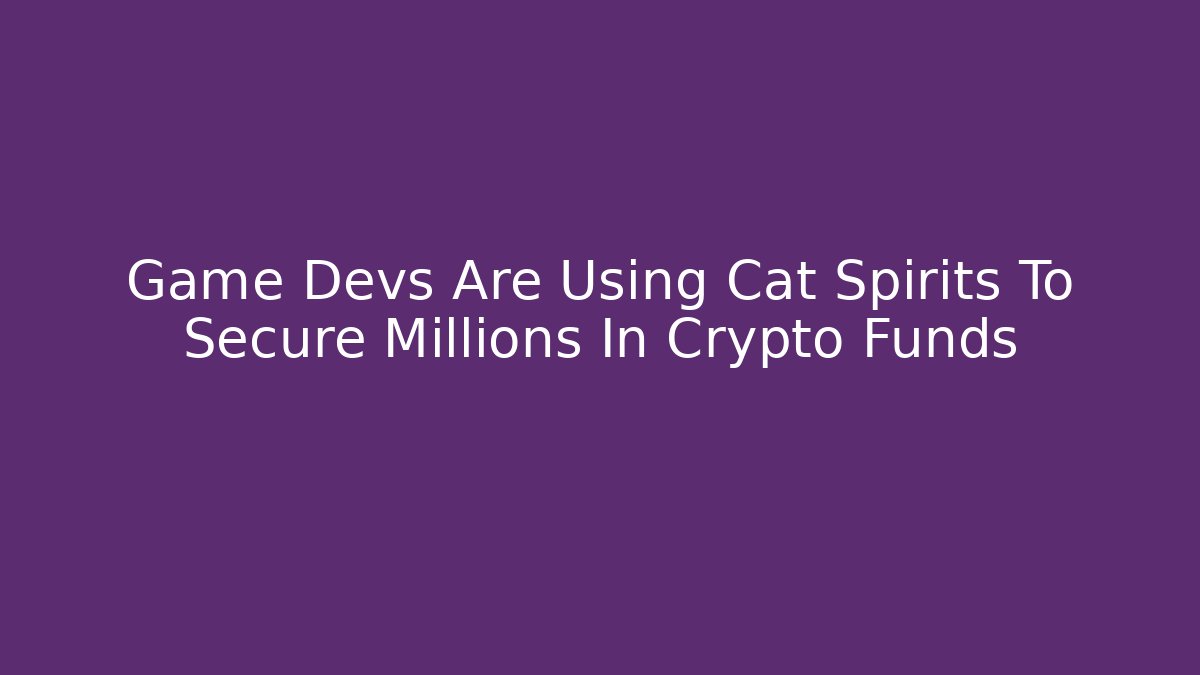 Game Devs Are Using Cat Spirits To Secure Millions In Crypto Funds