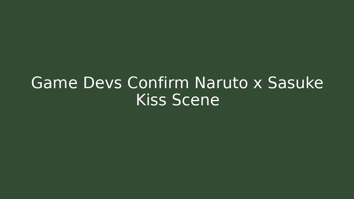 Game Devs Confirm Naruto x Sasuke Kiss Scene