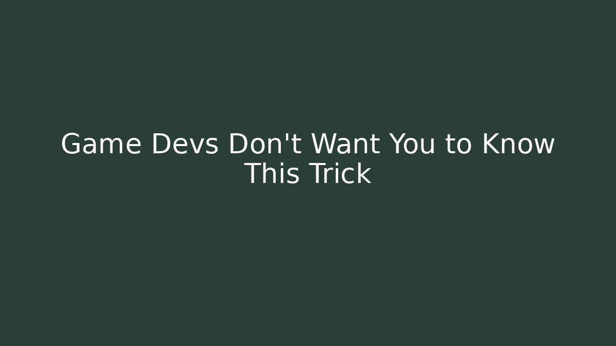 Game Devs Don't Want You to Know This Trick