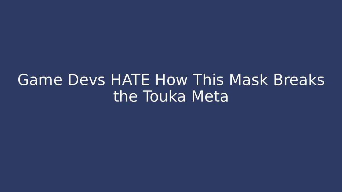 Game Devs HATE How This Mask Breaks the Touka Meta