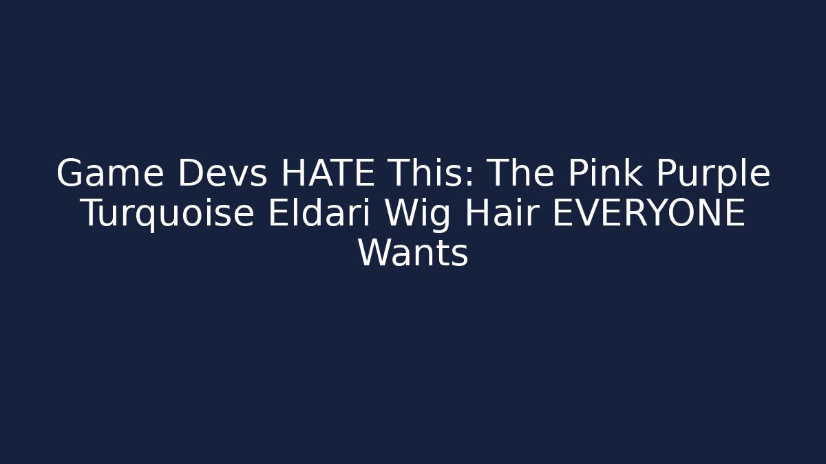 Game Devs HATE This: The Pink Purple Turquoise Eldari Wig Hair EVERYONE Wants