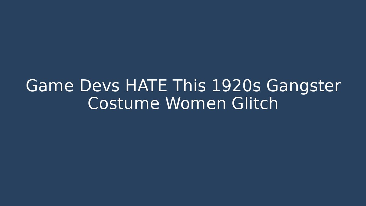 Game Devs HATE This 1920s Gangster Costume Women Glitch - Critter Realm