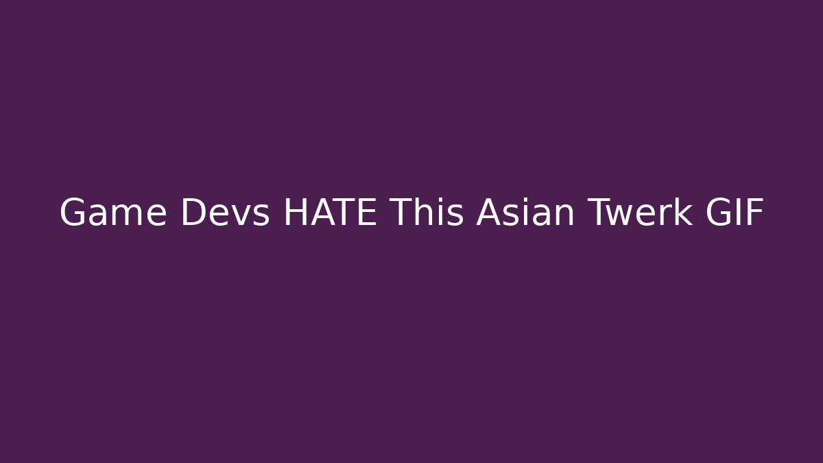 Game Devs HATE This Asian Twerk GIF