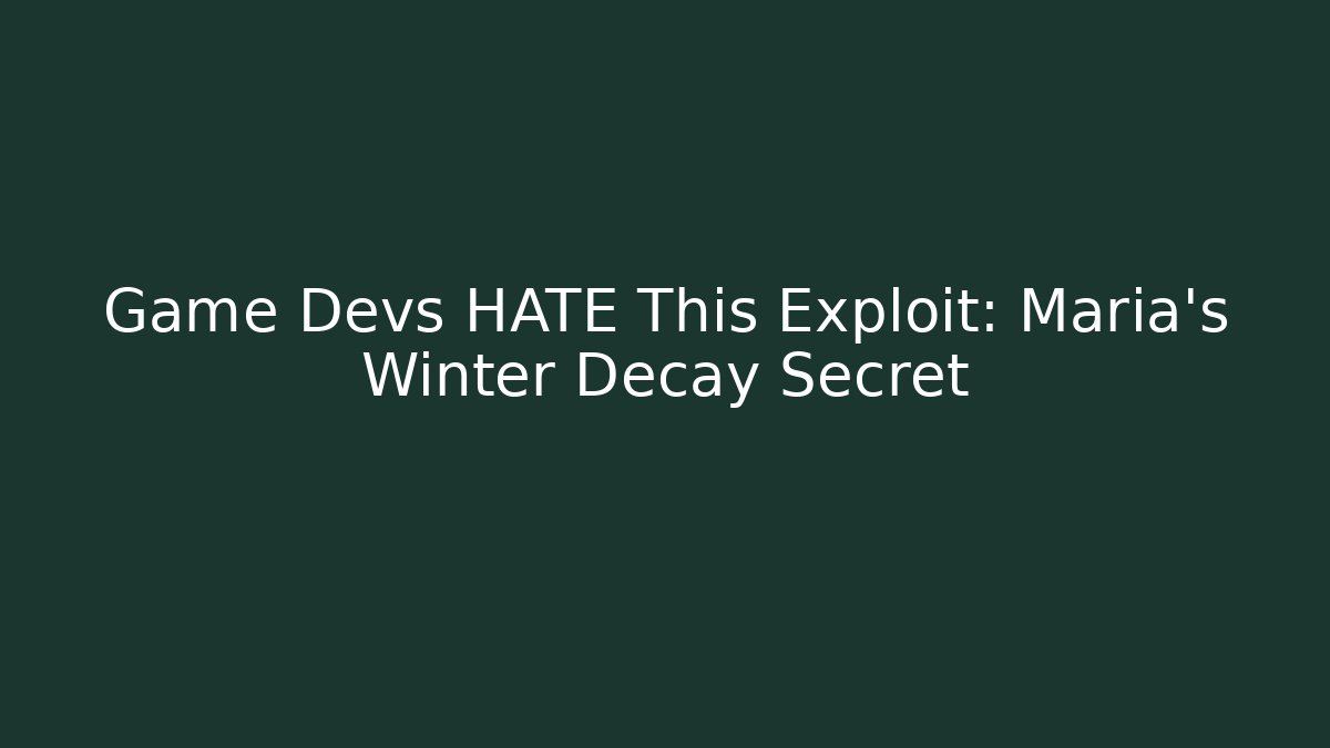 Game Devs HATE This Exploit: Maria's Winter Decay Secret
