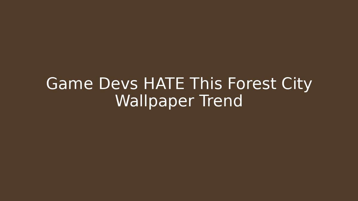 Game Devs HATE This Forest City Wallpaper Trend