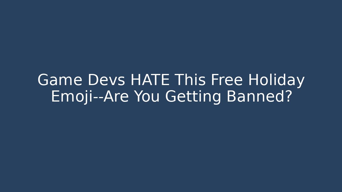 Game Devs HATE This Free Holiday Emoji—Are You Getting Banned?