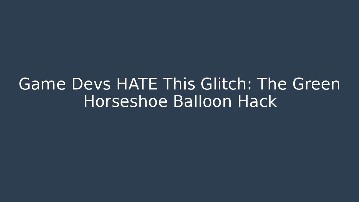 Game Devs HATE This Glitch: The Green Horseshoe Balloon Hack